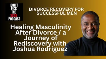 Healing Masculinity After Divorce 💔 | A Journey of Rediscovery with Joshua Rodriguez  ||  DPTSP #154
