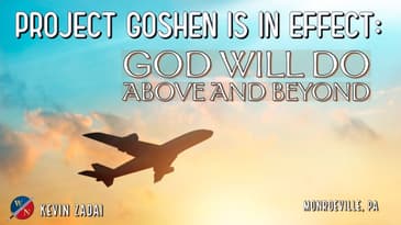 Project Goshen Is In Effect: God Will Do Above And Beyond | Kevin Zadai