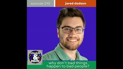 Why Don't Bad Things Happen to Bad People? with Jared Dodson | Episode 290