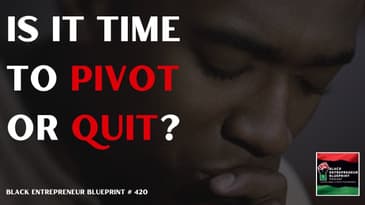 Black Entrepreneur Blueprint 420 - Jay Jones - Is It Time To Pivot Or Quit