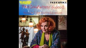 Good Omens Episode 5 Podcast about "The Doomsday Option"