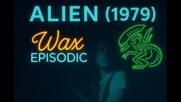 Alien (1979) Rewatch & Analysis | Wax Episodic Ep 1 | Prepping for Alien: Earth