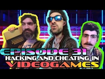 Ep. 31 - Hacking and Cheating in Video Games!