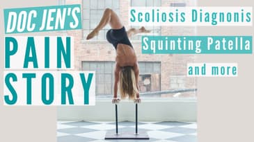 Doc Jen's Pain Story |  Scoliosis Diagnosis, Squinting Patella, and more!