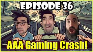 Ep. 36 - Are AAA Games Becoming Too Big to Sustain?