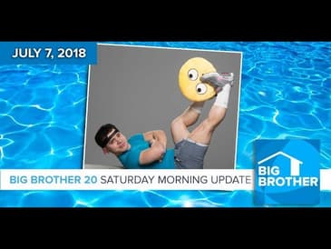 Big Brother 20: Saturday Morning Update - July 7, 2018