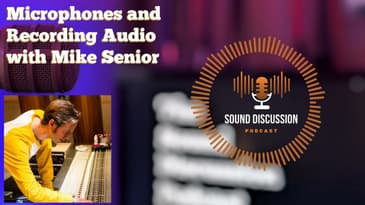 Microphones and Recording Audio with Mike Senior | Sound Discussion | S1 E7