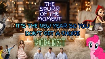 Spurr Of The Moment Podcast: It’s The New Year So You Don’t Get A Choice