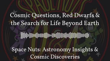 Cosmic Questions, Red Dwarfs & the Search for Life Beyond Earth | Space Nuts: Astronomy Insights...