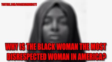 Why Is The Black Woman The Most Disrespected Woman in America?