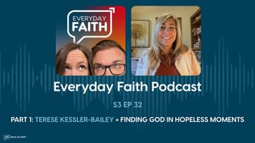 Pt 1: Terese Kessler-Bailey + Finding God in Hopeless Moments