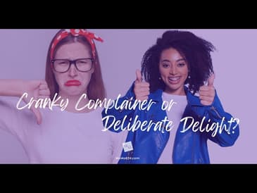 Cranky Complainer or Deliberate Delight?