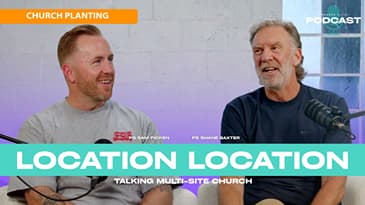 Church Planting: Location, Location | Talking Multi-site Church (Ps Sam Picken with Ps Shane Baxter)
