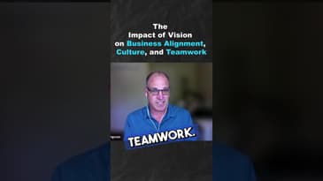 The Impact of Vision on Business Alignment, Culture, and Teamwork