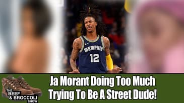 Ja Morant Doing Too Much Trying To Be A Street Dude | Beef & Broccoli Clips