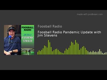 Foosball Radio Pandemic Update with Jim Stevens