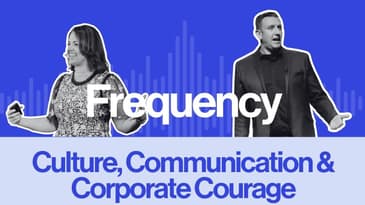 Frequency Ep 9: Culture, Communication & Corporate Courage