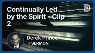 Continually Led by the Spirit | Clip 2 | Derek Prince