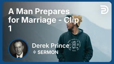 A Man Prepares for Marriage | Clip 1 | Derek Prince