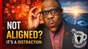 If It Ain’t Aligned, It’s a Distraction | The Black Coffee Club