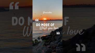 Life's too short to do anything else