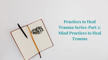 Episode 22: Practices to Heal Trauma Series-Part 2: Mind Practices to Heal Trauma   CER Podcast