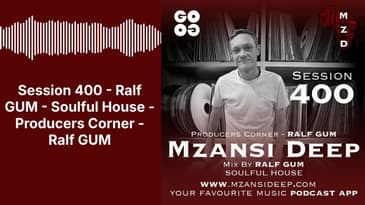 Session 400 - Ralf GUM - Soulful House - Producers Corner - Ralf GUM | MZANSI DEEP
