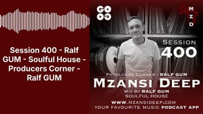 Session 400 - Ralf GUM - Soulful House - Producers Corner - Ralf GUM | MZANSI DEEP