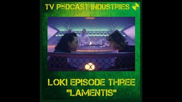 Loki Episode 3 "Lamentis" podcast from TV Podcast Industries