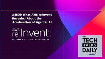 3509: What AWS re:Invent Revealed About the Acceleration of Agentic AI