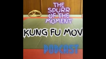 Spurr Of The Moment Podcast: Kung Fu Movies (audio)