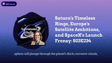 Saturn's Timeless Rings, Europe's Satellite Ambitions, and SpaceX's Launch Frenzy: S03E234