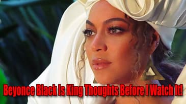 Beyonce Black Is King Thoughts Before I Watch It