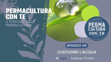 (EP08) Custodire l’acqua – con Lorenzo Costa