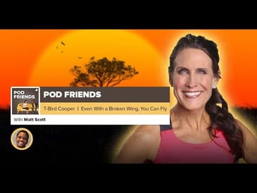 Pod Friends | Teresa “T-Bird” Cooper: Even With A Broken Wing, You Can Fly