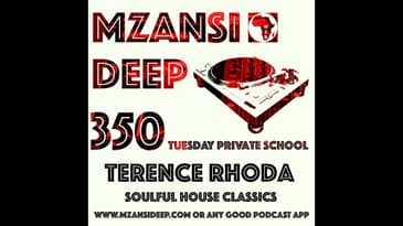 Soulful House Classics - MZANSI DEEP Session 350 TUESDAY PRIVATE SCHOOL - Terence Rhoda