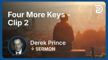 Four More Keys | Clip 2 | Derek Prince