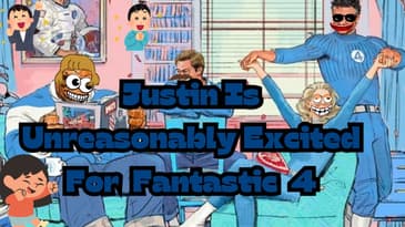 Justin Is Unreasonably Excited For  Fantastic  4