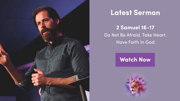 2 Samuel 16-17 -- Do Not Be Afraid. Take Heart. Have Faith In God