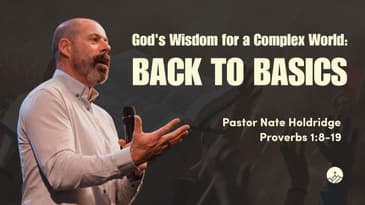 God's Wisdom in a Complex World: Back to Basics (Proverbs 1:8-19)