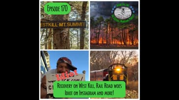 Episode 170 - Recovery on West Kill, Rail Road woes, Idiot on Instagram and more!