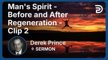 Man's Spirit - Before and After Regeneration | Clip 2 | Derek Prince