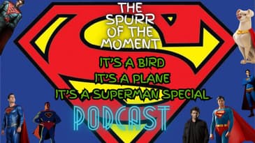 Spurr Of The Moment Podcast: It’s A Bird It’s A Plane It’s A Superman Special