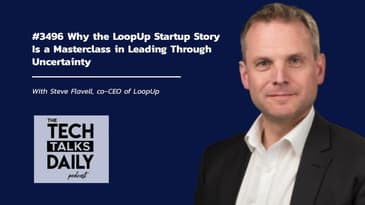 3496: Why the LoopUp Startup Story Is a Masterclass in Leading Through Uncertainty