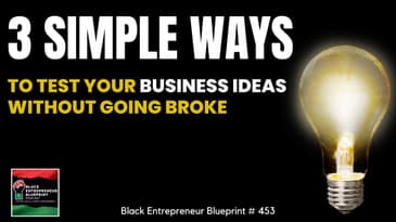 Black Entrepreneur Blueprint 453 - Jay Jones - Three Simple Ways To Test Your Business Ideas...