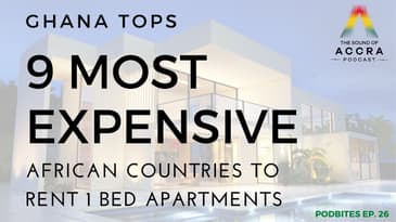 GHANA TOPS 9 MOST EXPENSIVE AFRICAN COUNTRIES TO RENT A 1 BED APARTMENT | PODBITES EP. 26