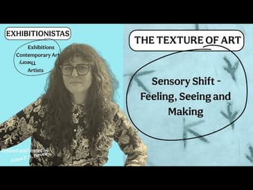 The Texture of Art–Sensory Shifting–Feeling, Seeing and Making