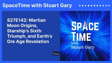 S27E142: Martian Moon Origins, Starship's Sixth Triumph, and Earth's Ore Age Revelation