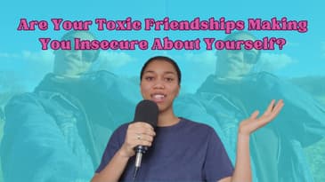 Are Your Toxic Friendships Making You Insecure About Yourself?
