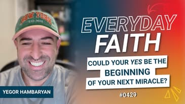 #0429 | Could Your Yes Be the Beginning of the Next Miracle? (feat. Yegor Hambaryan)
